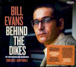 Behind the Dikes – The 1969 Netherlands Recordings album by Bill Evans