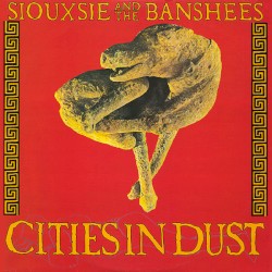 Cities in Dust album by Siouxsie and the Banshees