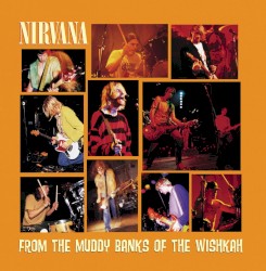 From the Muddy Banks of the Wishkah album by Nirvana