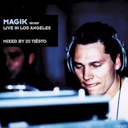 Magik Seven: Live in Los Angeles album by Tiësto