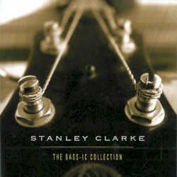 The Bass-ic Collection album by Stanley Clarke