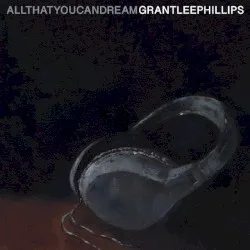 All That You Can Dream album by Grant-Lee Phillips