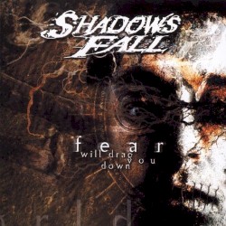 Fear Will Drag You Down album by Shadows Fall