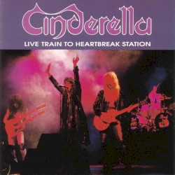 Live Train to Heartbreak Station album by Cinderella