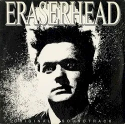 Eraserhead – Original Soundtrack album by David Lynch