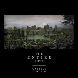 The Entire City album by Gazelle Twin