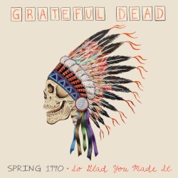 Spring 1990: So Glad You Made It album by Grateful Dead