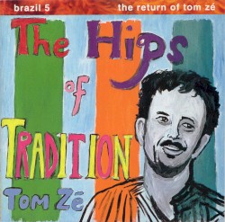 Brazil Classics, Vol. 5: The Hips of Tradition album by Tom Zé