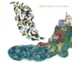 Old Friends album by I Was A King