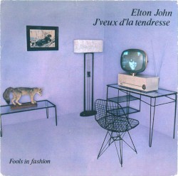 J'veux d'la tendresse / Fools in Fashion album by Elton John
