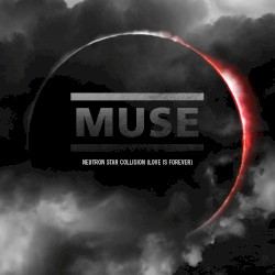 Neutron Star Collision (Love Is Forever) album by Muse
