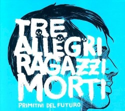 Primitivi del futuro album by Tre Allegri Ragazzi Morti