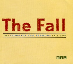 The Complete Peel Sessions 1978–2004 album by The Fall