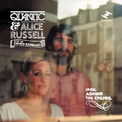 Quantic & Alice Russell: Look Around The Corner