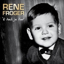 'k Heb je lief - 50 jaar de muziek, m'n fans, het leven album by René Froger