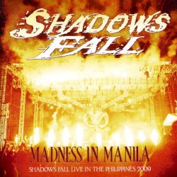 Madness in Manila: Shadows Fall Live in the Philippines 2009 album by Shadows Fall