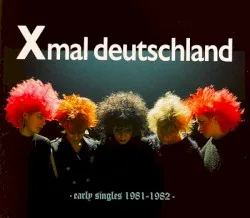 Early Singles (1981-1982) album by Xmal Deutschland