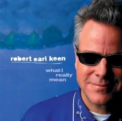 What I Really Mean album by Robert Earl Keen