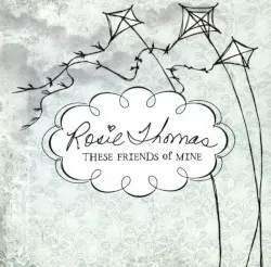 These Friends of Mine album by Rosie Thomas