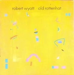 Old Rottenhat album by Robert Wyatt