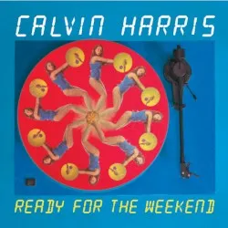 Ready for the Weekend album by Calvin Harris