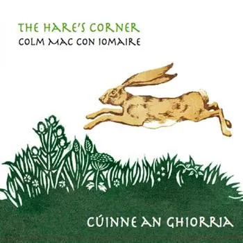 The Hare's Corner / Cúinne an Ghiorria album by Colm Mac Con Iomaire