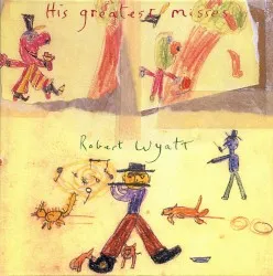 His Greatest Misses album by Robert Wyatt