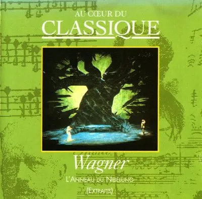 Au cœur du classique 46: Wagner - L'Anneau Du Nibelung (Extraits)
