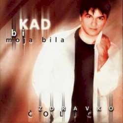 Kad bi moja bila album by Zdravko Čolić