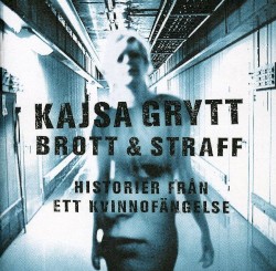 Brott & Straff - historier från ett kvinnofängelse album by Kajsa Grytt