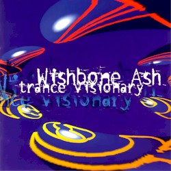 Trance Visionary album by Wishbone Ash
