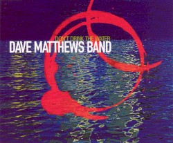 Don't Drink the Water album by Dave Matthews Band