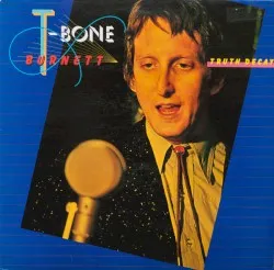 Truth Decay album by T Bone Burnett