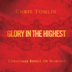 Glory in the Highest: Christmas Songs of Worship album by Chris Tomlin