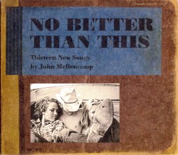 No Better Than This album by John Mellencamp