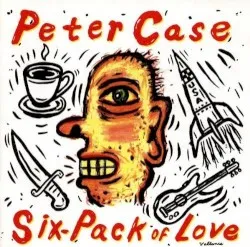 Six-Pack of Love album by Peter Case