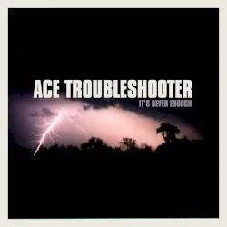 It's Never Enough album by Ace Troubleshooter