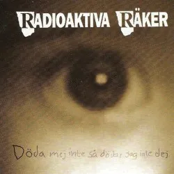 Döda mej inte så dödar jag inte dej album by Radioaktiva räker