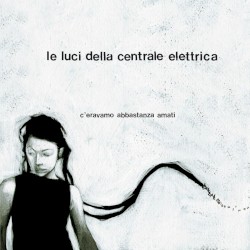 C'eravamo abbastanza amati album by Le luci della centrale elettrica
