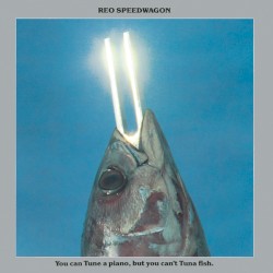 You Can Tune a Piano, but You Can't Tuna Fish album by REO Speedwagon