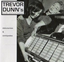 Debutantes & Centipedes album by Trevor Dunn