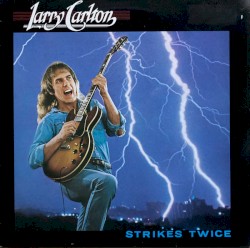 Strikes Twice album by Larry Carlton