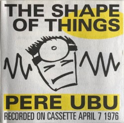 The Shape of Things album by Pere Ubu