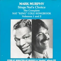 Mark Murphy Sings Nat's Choice The Complete Nat "King" Cole Songbook Volumes 1 and 2 album by Mark Murphy