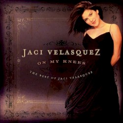 On My Knees – The Best of Jaci Velasquez album by Jaci Velásquez