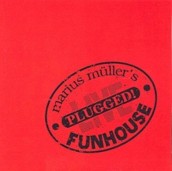 Plugged! album by Marius Müller's Funhouse
