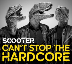 Can't Stop the Hardcore album by Scooter