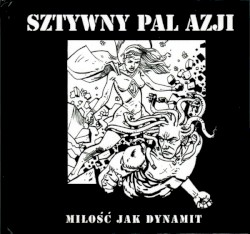 Miłość jak dynamit album by Sztywny Pal Azji