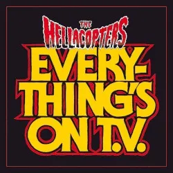 Everything’s on T.V. album by The Hellacopters