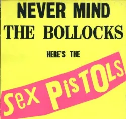 Never Mind the Bollocks, Here's the Sex Pistols